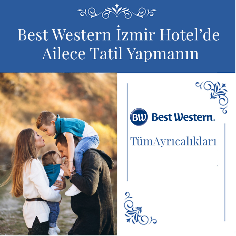 all the advantages of family vacationing at best western izmir hotel all the advantages of family vacationing at best western izmir hotel