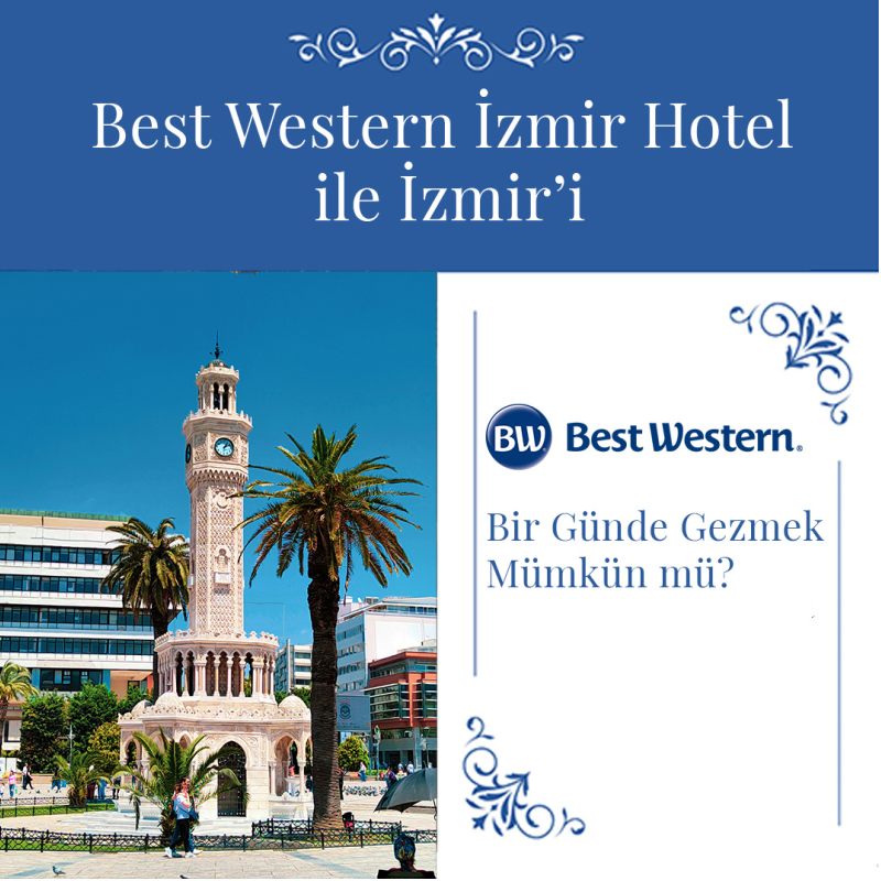 is it possible to explore izmir in one day with best western izmir hotel is it possible to explore izmir in one day with best western izmir hotel
